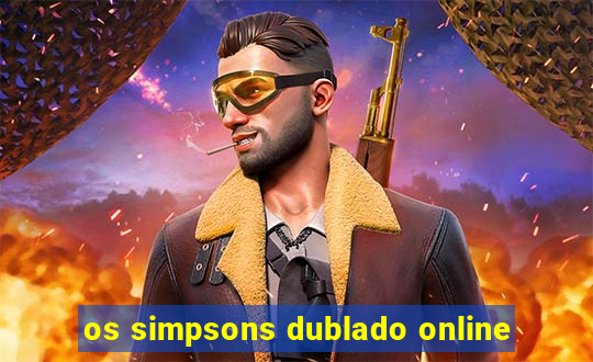 os simpsons dublado online